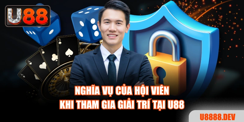 Nghĩa vụ của hội viên khi tham gia giải trí tại U88
